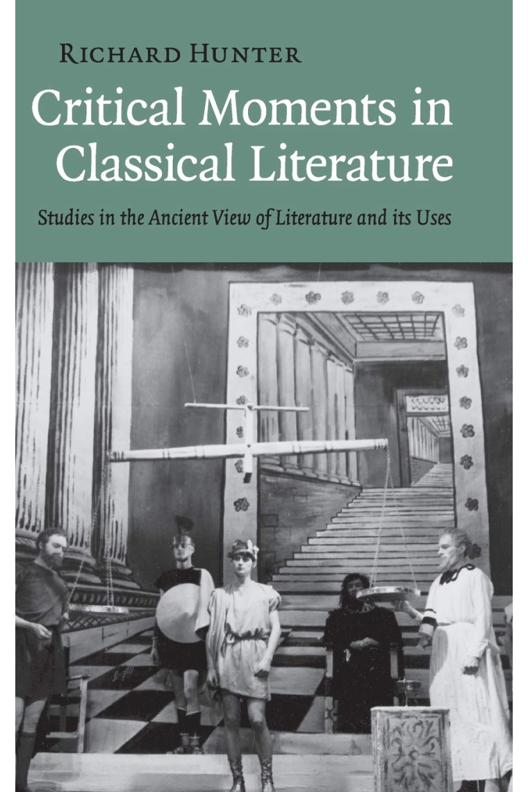 Critical Moments in Classical Literature: Studies in the Ancient View of Literature and its Uses