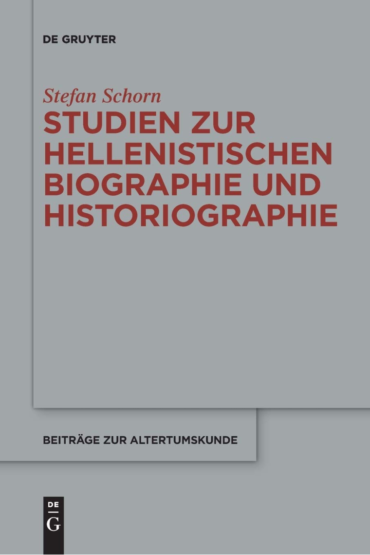 Studien zur hellenistischen Biographie und Historiographie (Beiträge Zur Altertumskunde)