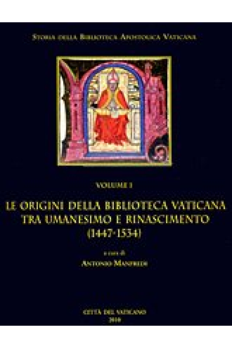 Storia Biblioteca Apostolica Vaticana I: Le origini della Biblioteca Vaticana tra umanesimo e Rinascimento (1447-1534)