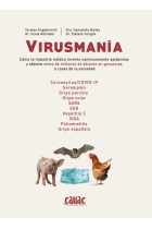 Virusmania. Cómo la industria médica inventa continuamente epidemias y obtiene miles de millones de dólares en ganancias a costa de la sociedad