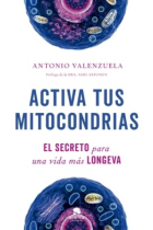 Activa tus mitocondrias. El secreto para una vida más longeva