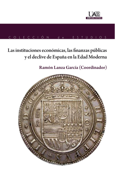 Las instituciones económicas, las finanzas públicas y el declive de España en la Edad Moderna