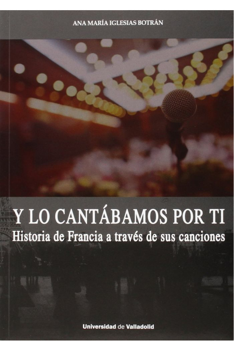 Y LO CANTÁBAMOS POR TI. HISTORIA DE FRANCIA A TRAVÉS DE SUS CANCIONES