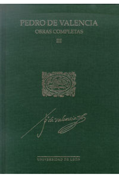 Pedro de Valencia. Obras Completas III .Académica.