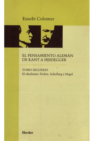 El pensamiento alemán de Kant a Heidegger (Tomo II). El idealismo: Fichte, Schelling y Hegel