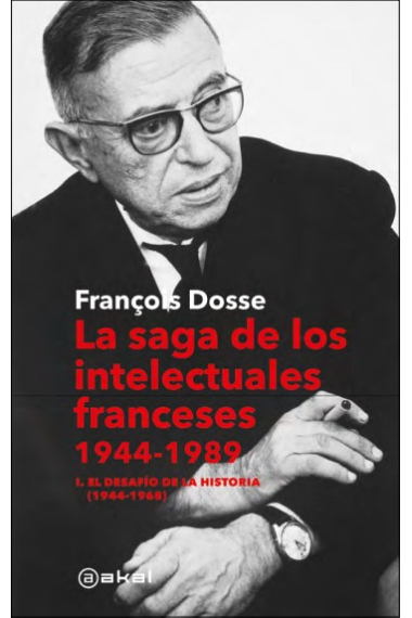 La saga de los intelectuales franceses, 1944-1989. Vol. I: El desafío de la historia (1944-1968)