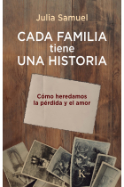 Cada familia tiene una historia. Cómo heredamos la pérdida y el amor