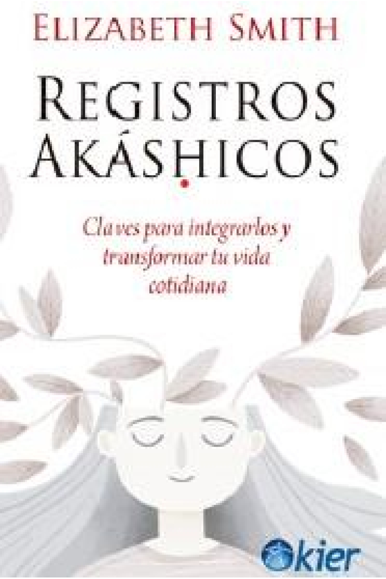 Registros Akáshicos. Claves para integrarlos y transformar tu vida cotidiana