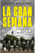 La Gran Semana. La mayor batalla aérea de la Segunda Guerra Mundial