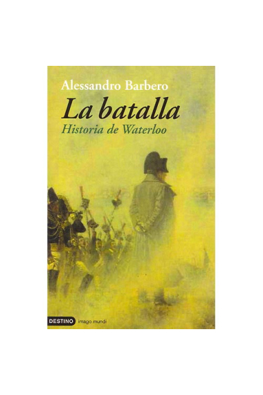 La batalla. Historia de Waterloo