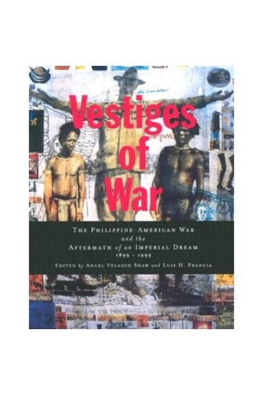 Vestiges of War:The Philippine-American War and the Aftermath of an Imperial Dream 1899-1999