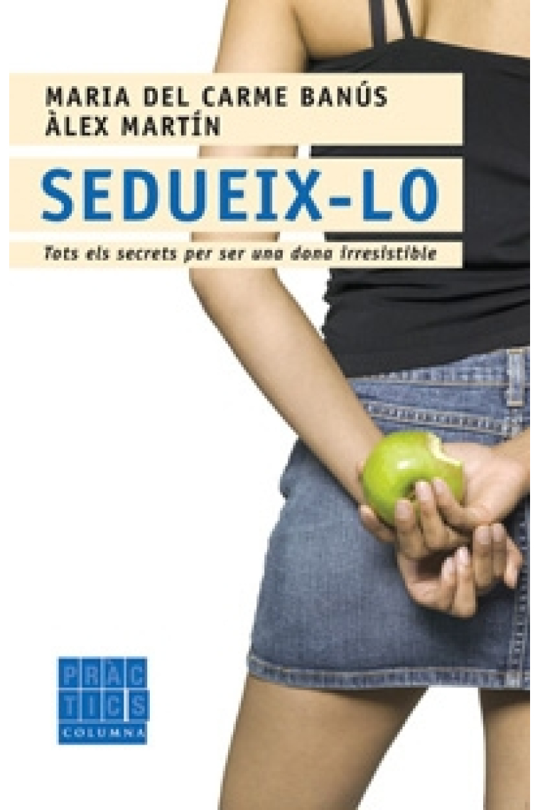 Sedueix-lo. Tots els secrets per ser una dona irresistible