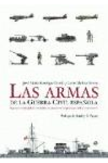 Las armas de la Guerra Civil Española. El primer estudio global y sistemático del armamento empleado por ambos contendientes