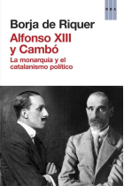 Alfonso XIII y Cambó. La monarquía y el catalanismo político