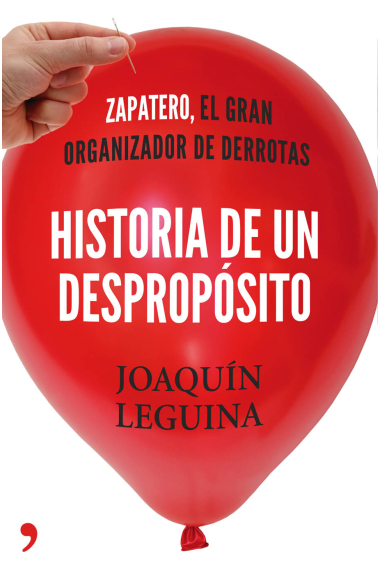 Historia de un despropósito. Zapatero, el gran organizador de derrotas