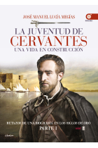 La juventud de Cervantes: una vida en construcción (Retazos de una biografía en los Siglos de Oro. Parte I)