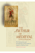 Arthur of medieval latin literature: the development and dissemination of the Arthurian Legend in medieval latin