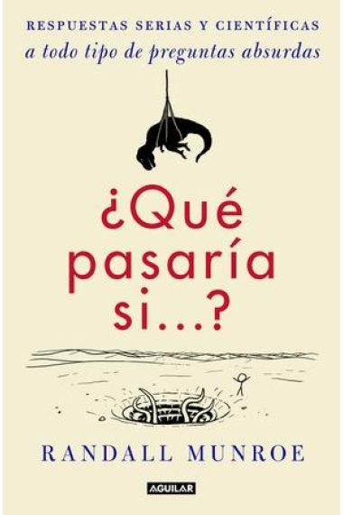 ¿Qué pasaría si...? Respuestas serias y científicas a todo tipo de preguntas absurdas