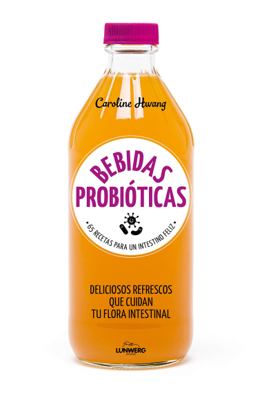 Bebidas probióticas. 67 recetas para un intestino feliz