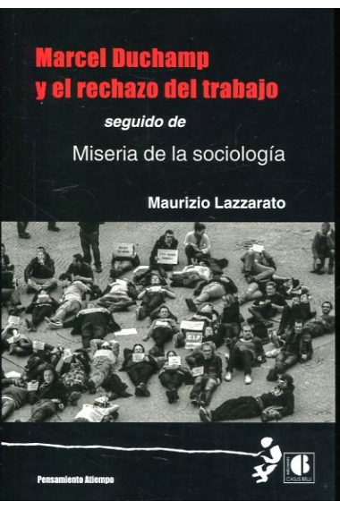 Marcel Duchamp y el rechazo del trabajo. seguido de Miseria de la sociología