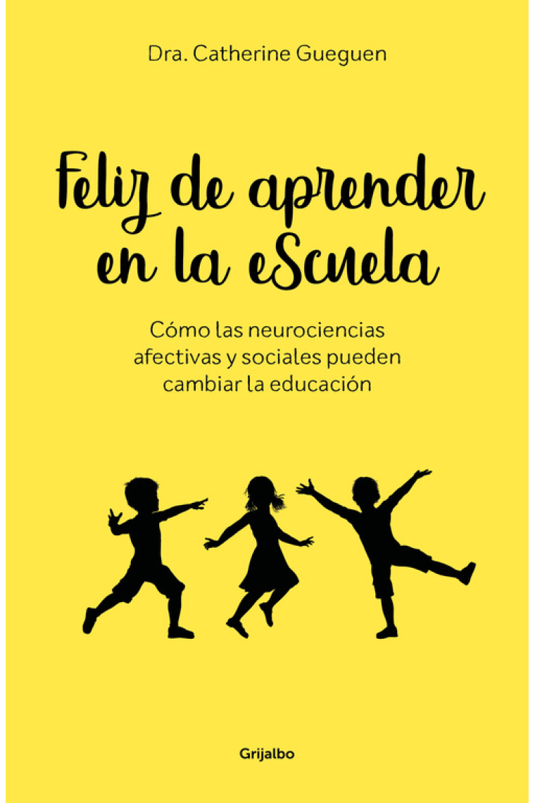 Feliz de aprender en la escuela. Cómo las neurociencias afectivas y sociales pueden cambiar la educación