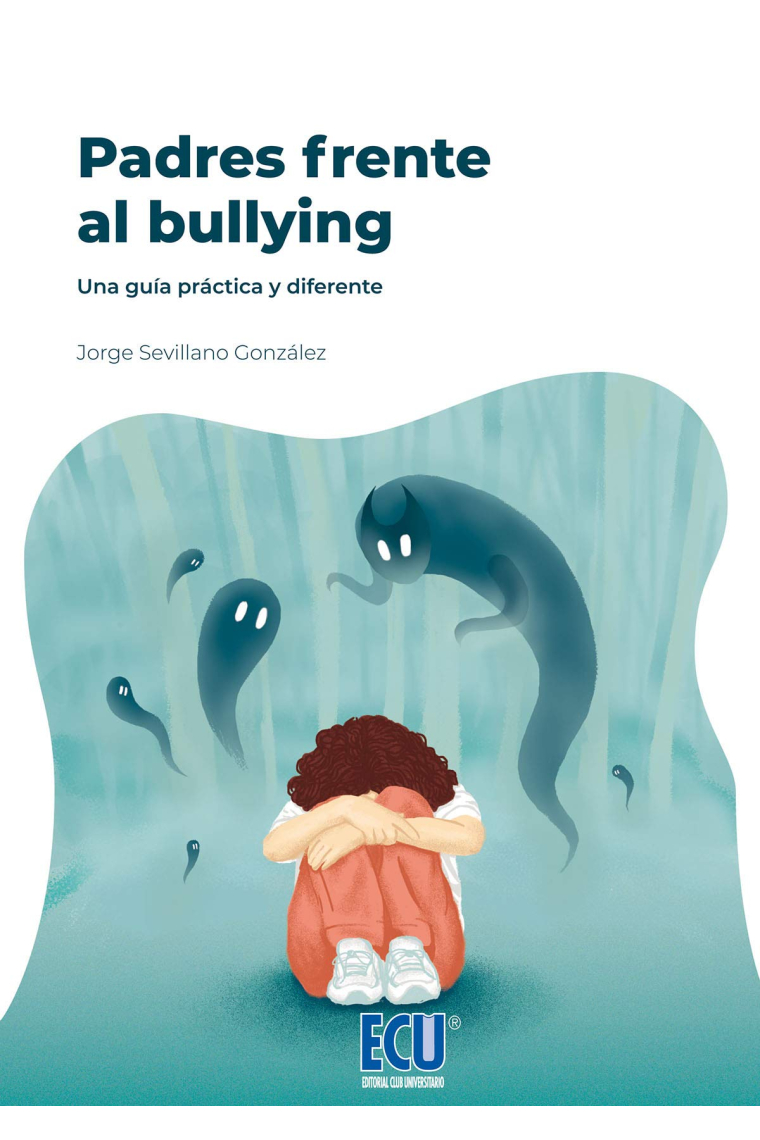 Padres frente al bullying. Una guía práctica y diferente.