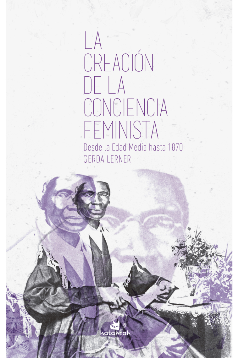 La creación de la conciencia feminista. Desde la Edad Media hasta 1870