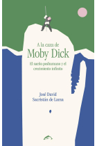 A la caza de Moby Dick. El sueño poshumano y el crecimiento infinito