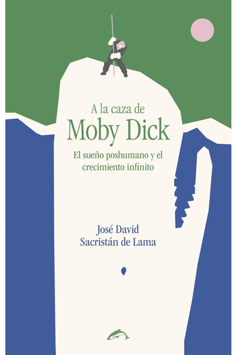 A la caza de Moby Dick. El sueño poshumano y el crecimiento infinito