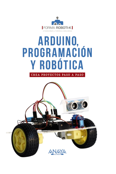 Arduino, programación y robótica. Crea proyectos paso a paso