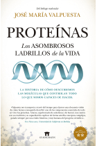 Proteínas. Los asombrosos ladrillos de la vida. La historia de cómo descubrimos las moléculas que controlan todo lo que somos capaces de hacer