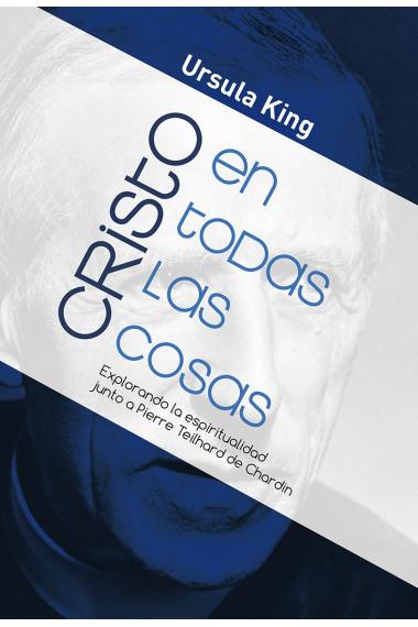 Cristo en todas las cosas: explorando la espiritualidad junto a Pierre Teilhard de Chardin