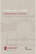 Fragmenta Comica: Aristophanes fr. 675-820. Incertarum fabularum fragmenta