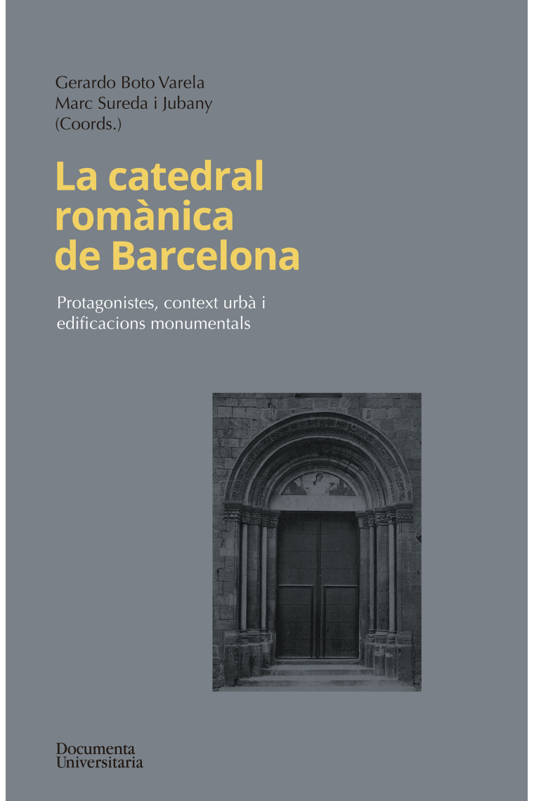 La catedral romànica de Barcelona. Protagonistes, context urbà i edificacions monumentals