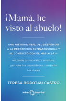 ¡Mamá, he visto al abuelo!. Una historia real del despertar a la percepción extrasensorial y al contacto con el más allá