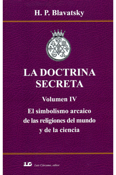 La doctrina secreta (Volumen IV): el simbolismo arcaico de las religiones del mundo y de la ciencia