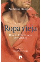 Ropa vieja. Historia de las prendas que vestimos