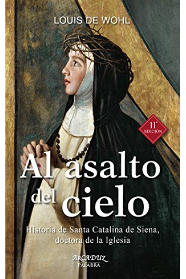 Al asalto del cielo: historia de Santa Catalina de Siena, doctora de la Iglesia