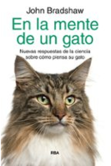 En la mente de un gato. Nuevas respuestas de la ciencia sobre cómo piensa su gato