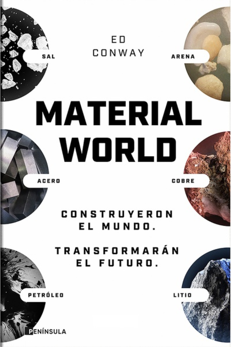 Material world. Arena, sal, hierro, cobre, petróleo y litio. Construyeron el mundo. Transformarán el futuro