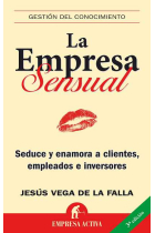 La empresa sensual. Seduce y enamora a clientes, empleados e inversores