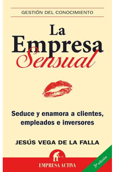 La empresa sensual. Seduce y enamora a clientes, empleados e inversores