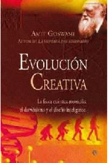 Evolución creativa. La física cuántica reconcilia el darwinismo y el diseño inteligente