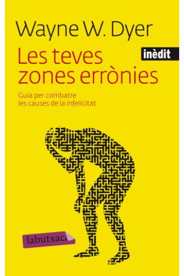 Les teves zones errònies : Guia per combatre les causes de la infelicitat