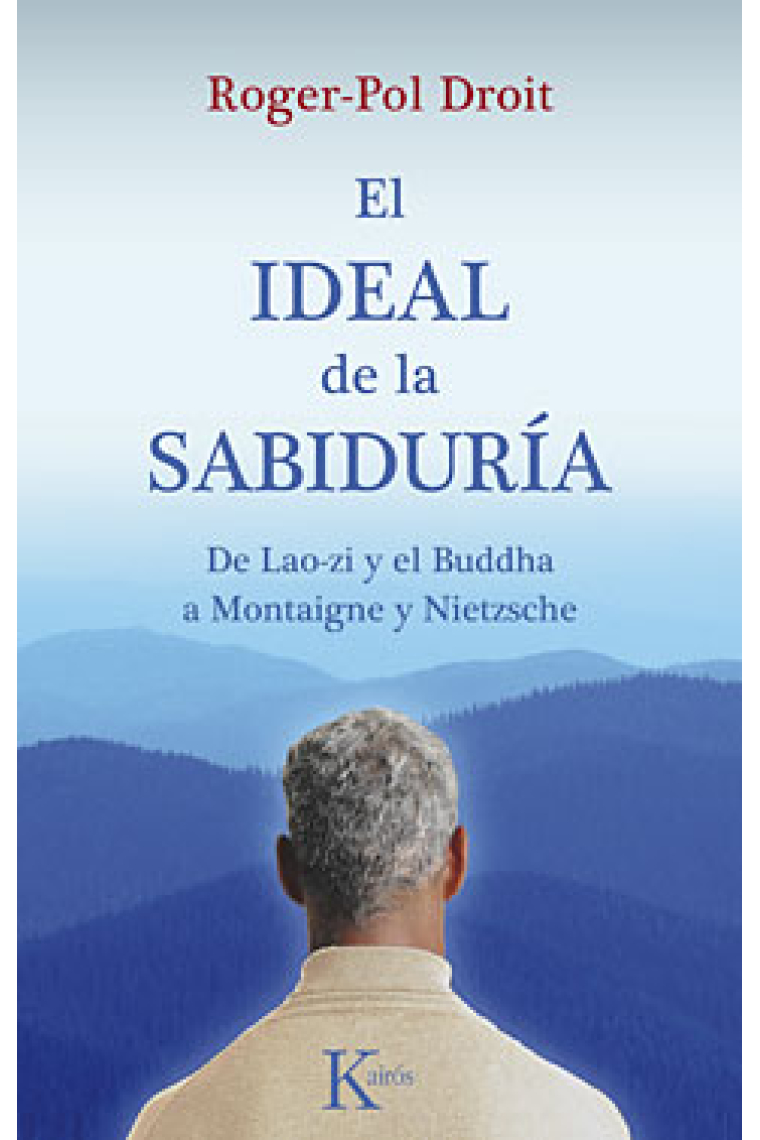 El ideal de la sabiduría: de Lao-zi y el Buda a Montaigne y Nietzsche