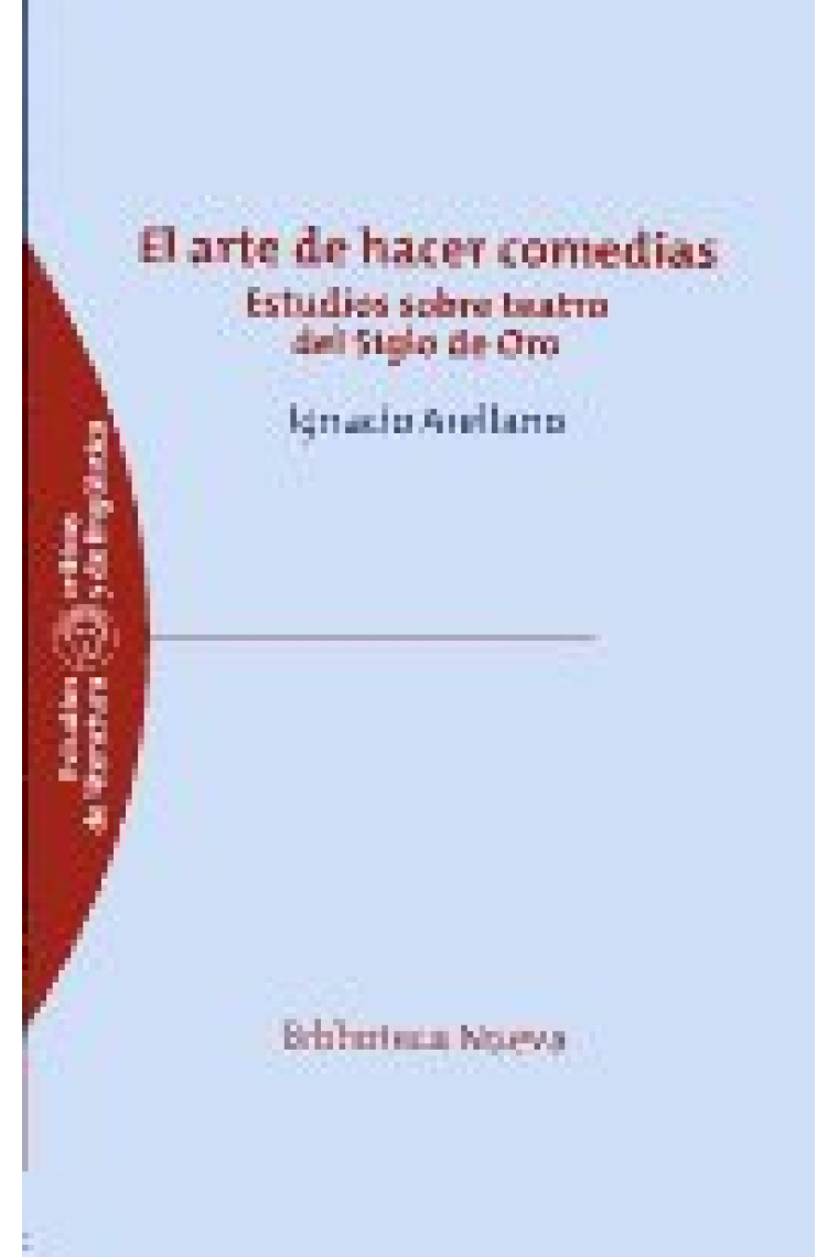 El arte de hacer comedias: estudios sobre el teatro del Siglo de Oro