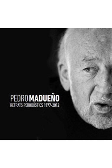 Pedro Madueño. Retrats periodístics 1977-2012