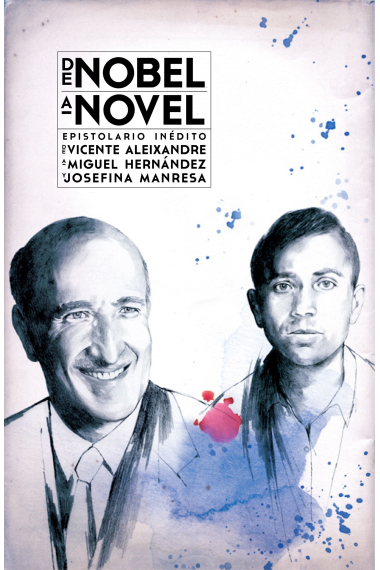 De Nobel a novel: epistolario inédito de Vicente Aleixandre a Miguel Hernández y Josefina Manresa (Cartas que son visitas)