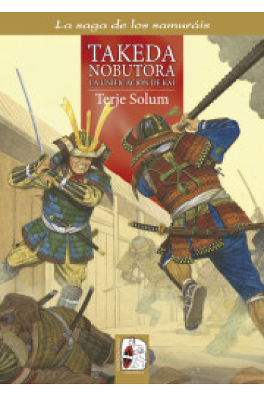 La saga de los samuráis. Vol.2: Takeda Nobutora. La unificación de Kai