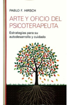 Arte y oficio del psicoterapeuta. Estrategias para su autodesarrollo y cuidado